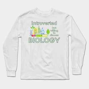 Introverted but Willing to Discuss BIOLOGY Long Sleeve T-Shirt